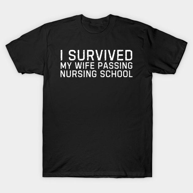 I survived my wife passing nursing school Funny nurse gift T-Shirt by blueyellow